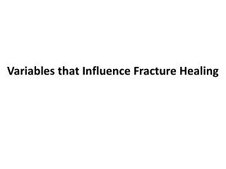Variables that Influence Fracture Healing