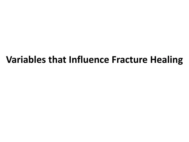 variables that influence fracture healing