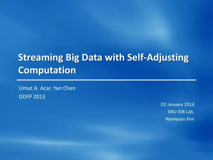 streaming big data with self adjusting computation
