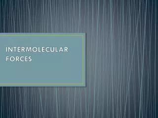 INTERMOLECULAR FORCES