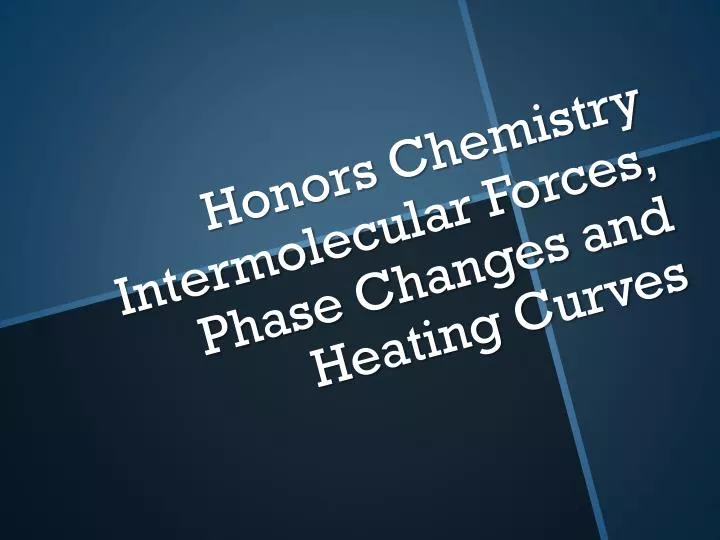 honors chemistry intermolecular forces phase changes and heating curves