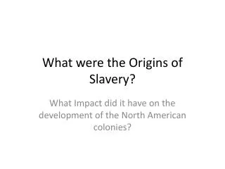 What were the Origins of Slavery?