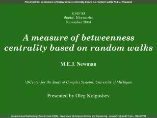 Presentation: A measure of betweenness centrality based on random walks M.E.J. Newman