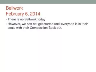 Bellwork February 6, 2014