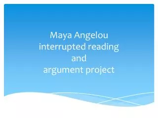 Maya Angelou interrupted reading and argument project