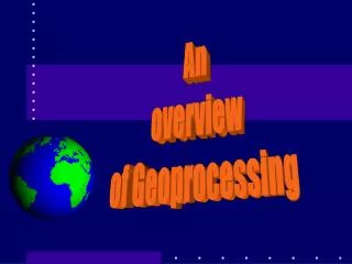 An overview of Geoprocessing