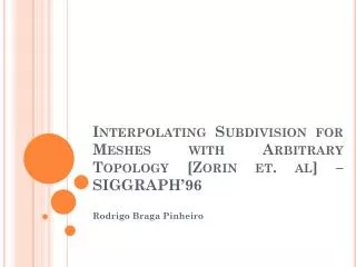 interpolating subdivision for meshes with arbitrary t opology zorin et al siggraph 96