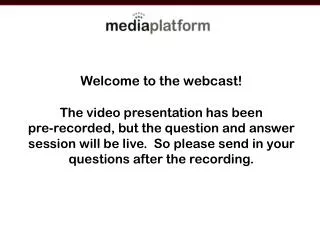 Welcome to the webcast! The video presentation has been