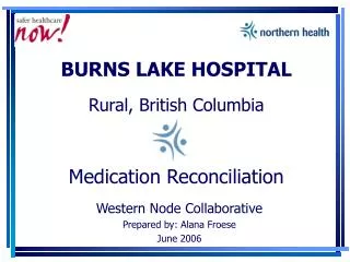 BURNS LAKE HOSPITAL Rural, British Columbia Medication Reconciliation
