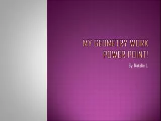 My Geometry work power point!