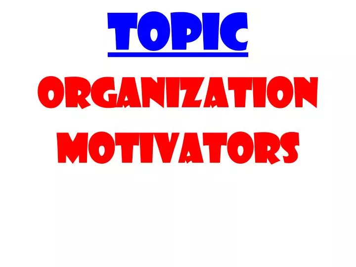 topic organization motivators
