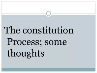 The constitution Process; some thoughts