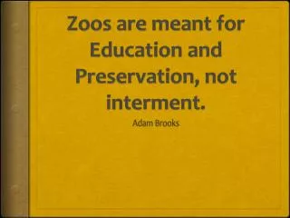 Zoos are meant for Education and Preservation, not interment.