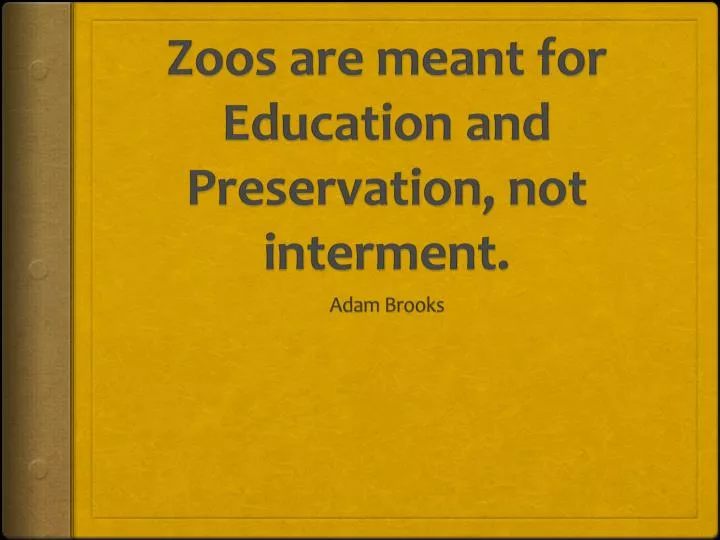 zoos are meant for education and preservation not interment