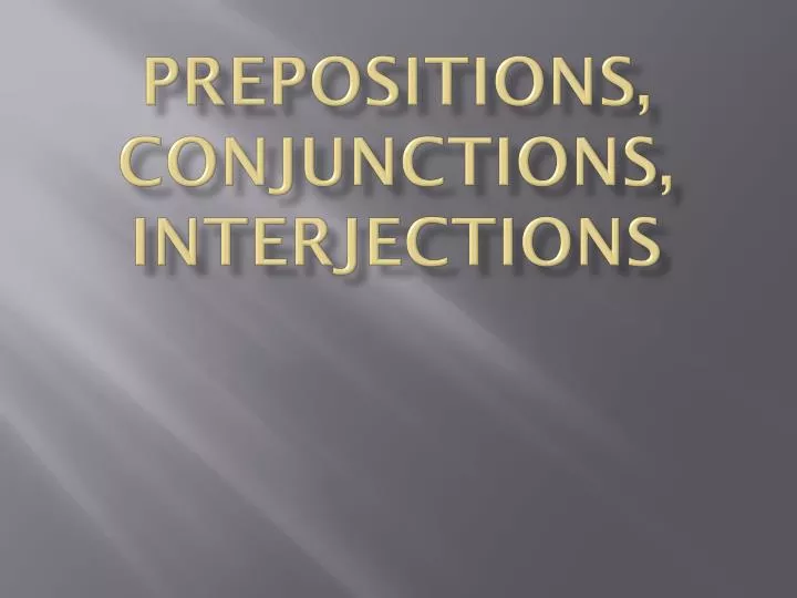 prepositions conjunctions interjections
