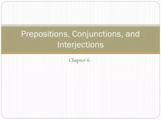 Prepositions, Conjunctions, and Interjections