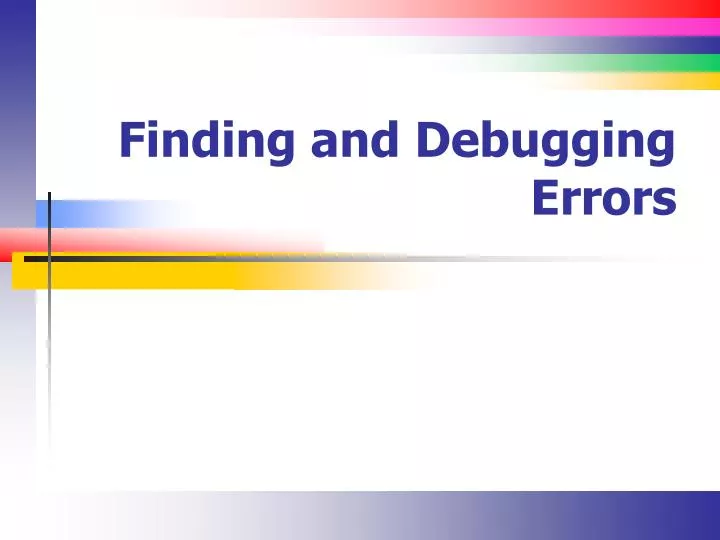 finding and debugging errors