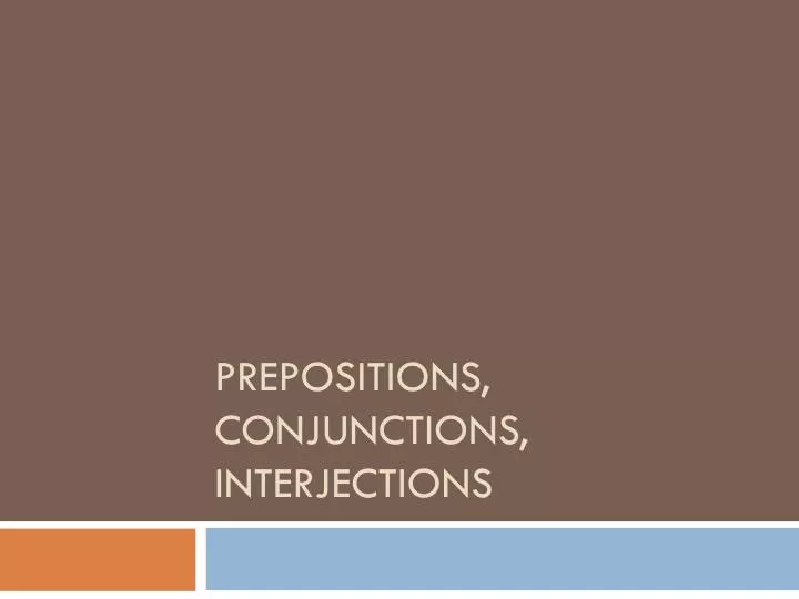 prepositions conjunctions interjections