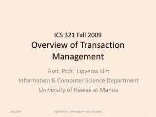 ICS 321 Fall 2009 Overview of Transaction Management