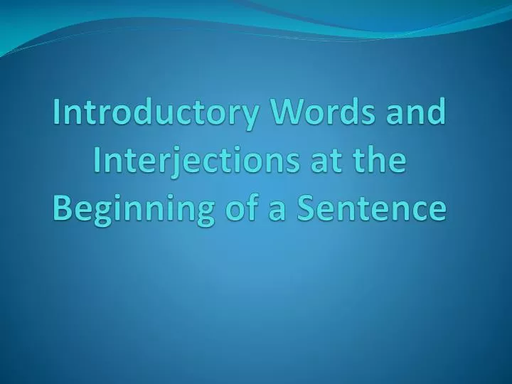 introductory words and interjections at the beginning of a sentence