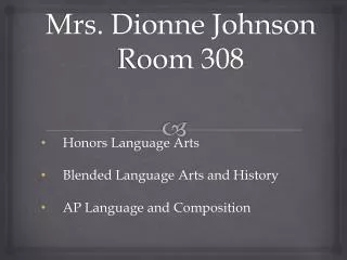 Mrs. Dionne Johnson Room 308