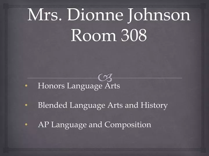 mrs dionne johnson room 308