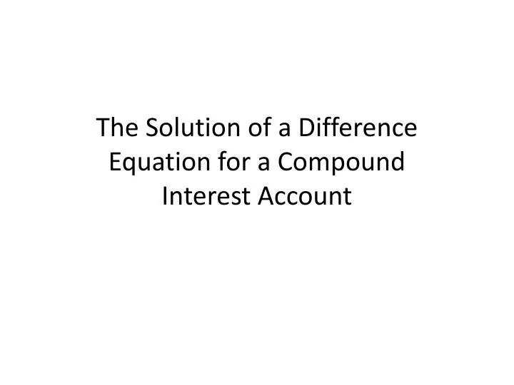 the solution of a difference equation for a compound interest account