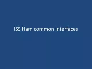 ISS Ham common Interfaces