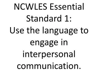 NCWLES Essential Standard 1: Use the language to engage in interpersonal communication.