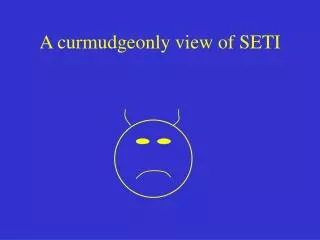 A curmudgeonly view of SETI