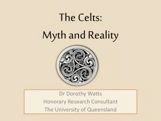 The Celts: Myth and Reality
