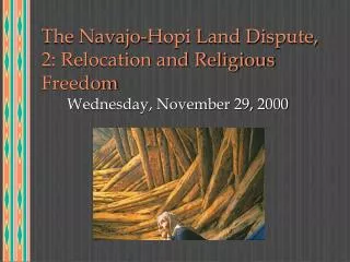 The Navajo-Hopi Land Dispute, 2: Relocation and Religious Freedom