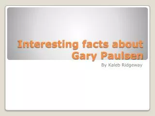 Interesting facts about Gary Paulsen