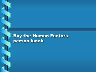 Buy the Human Factors person lunch
