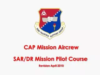 CAP Mission Aircrew SAR/DR Mission Pilot Course Revision April 2010