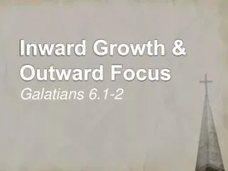 Inward Growth &amp; Outward Focus Galatians 6.1-2