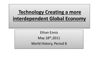 Technology Creating a more interdependent Global Economy