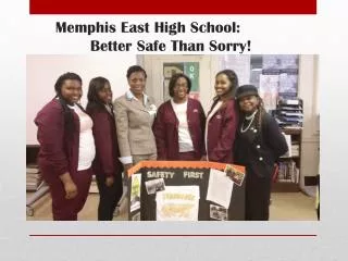 Memphis East High School: 		Better Safe Than Sorry!