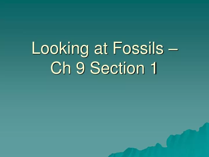 looking at fossils ch 9 section 1