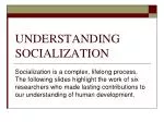 UNDERSTANDING SOCIALIZATION - slide 1