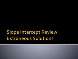 Slope Intercept Review Extraneous Solutions
