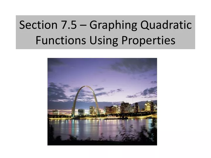 section 7 5 graphing quadratic functions using properties