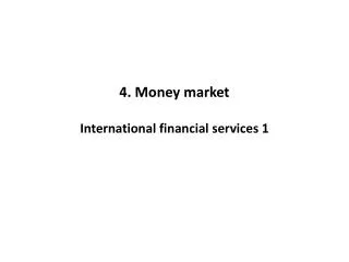 4. Money market International financial services 1