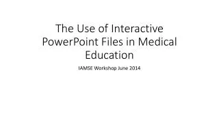 The Use of Interactive PowerPoint Files in Medical Education