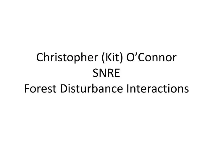 christopher kit o connor snre forest disturbance interactions