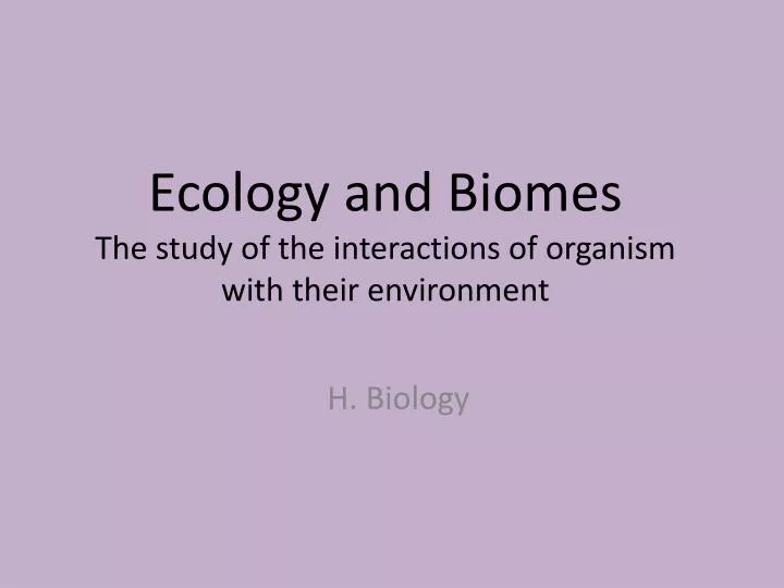 ecology and biomes the study of the interactions of organism with their environment
