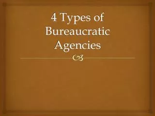 4 Types of Bureaucratic Agencies