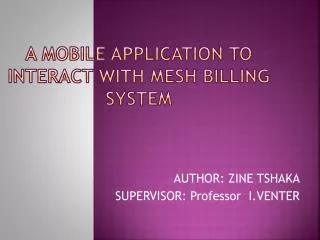 A MOBILE APPLICATION TO INTERACT WITH MESH BILLING SYSTEM