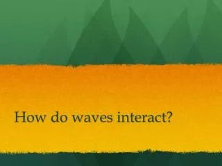 How do waves interact?