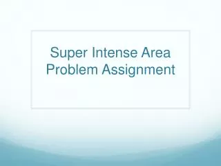 Super Intense Area Problem Assignment